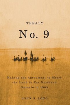 Treaty No. 9: Making the Agreement to Share the Land in Far Northern Ontario in 1905 Volume 12 - Long, John S.