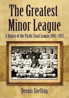 The Greatest Minor League: A History of the Pacific Coast League, 1903-1957 - Snelling, Dennis
