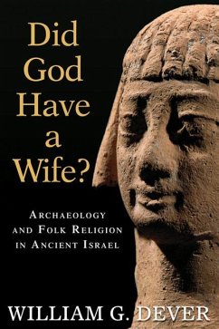 Did God Have a Wife?: Archaeology and Folk Religion in Ancient Israel - Dever, William G.