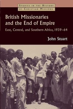 British Missionaries and the End of Empire - Stuart, John