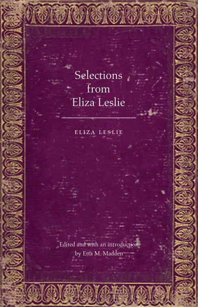 Selections from Eliza Leslie Selections from Eliza Leslie