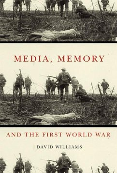 Media, Memory, and the First World War: Volume 48 - Williams, David