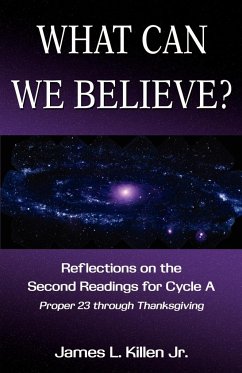 What Can We Believe? Reflections on the Second Readings for Cycle a Proper 23 Through Thanksgiving - Killen, James L.