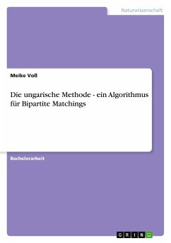 Die ungarische Methode - ein Algorithmus für Bipartite Matchings - Voß, Meike