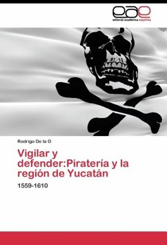 Vigilar y defender:Piratería y la región de Yucatán - De la O, Rodrigo
