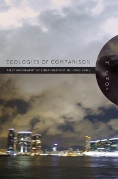 Ecologies of Comparison: An Ethnography of Endangerment in Hong Kong - Choy, Timothy