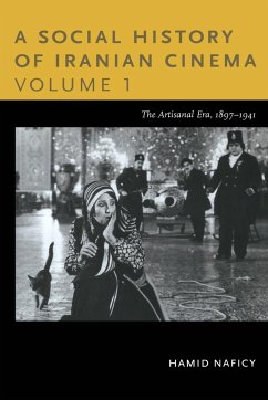 A Social History of Iranian Cinema, Volume 1: The Artisanal Era, 1897-1941 - Naficy, Hamid