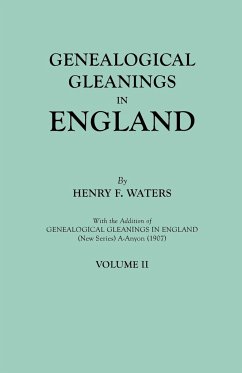 Genealogical Gleanings in England. Abstracts of Wills Relating to Early American Families, with Genealogical Notes and Pedigrees Constructed from the - Waters, Henry F.