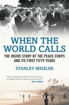 When the World Calls: The Inside Story of the Peace Corps and Its First Fifty Years - Meisler, Stanley