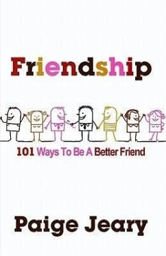 Friendship: 101 Ways to Be a Better Friend - Jeary, Paige