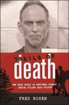 Trails of Death: The True Story of National Forest Serial Killer Gary Hilton - Rosen, Fred