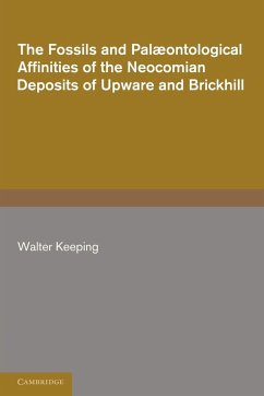 The Fossils and Palaeontological Affinities of the Neocomian Deposits of Upware and Brickhill (Cambridgeshire and Bedfordshire) - Keeping, Walter