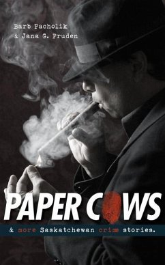 Paper Cows & Other Saskatchewan Crime Stories - Pacholik, Barb; Pruden, Jana G.