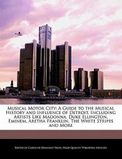 Musical Motor City: A Guide to the Musical History and Influence of Detroit, Including Artists Like Madonna, Duke Ellington, Eminem, Areth - Brantley, Caroline