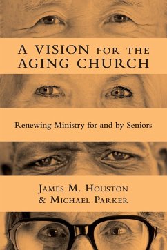 A Vision for the Aging Church - Houston, James M; Parker, Michael