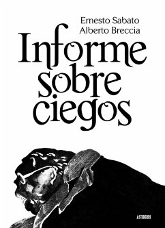 Informe sobre ciegos - Sábato, Ernesto; Breccia, Alberto