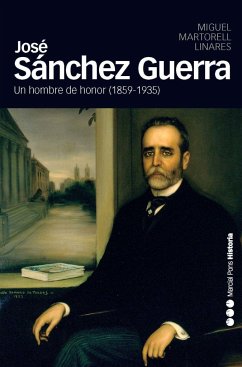 José Sánchez Guerra, 1859-1935 : un hombre de honor - Martorell Linares, Miguel