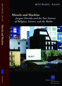 Miracle and Machine: Jacques Derrida and the Two Sources of Religion, Science, and the Media - Naas, Michael