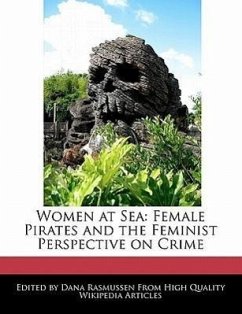 Women at Sea: Female Pirates and the Feminist Perspective on Crime - Rasmussen, Dana