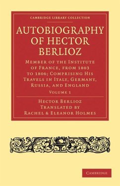 Autobiography of Hector Berlioz - Berlioz, Hector Autobiography of Hector Berlioz - Berlioz, Hector