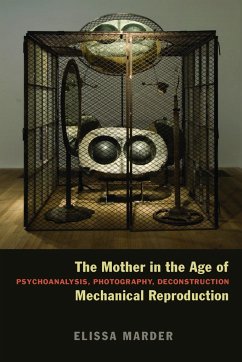 The Mother in the Age of Mechanical Reproduction: Psychoanalysis, Photography, Deconstruction - Marder, Elissa