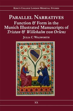 Parallel Narratives: Function and Form in the Munich Illustrated Manuscripts of Tristan and Willehalm Von Orlens - Walworth, Julia C