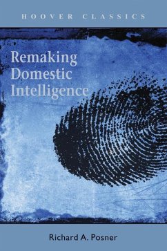 Remaking Domestic Intelligence: Volume 541 - Posner, Richard A.