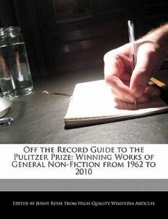 Off the Record Guide to the Pulitzer Prize: Analyses of the Winning Works of General Non-Fiction from 1962 to 2010 - Reese, Jenny