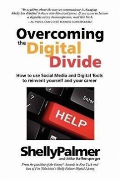 Overcoming the Digital Divide: How to Use Social Media and Digital Tools to Reinvent Yourself and Your Career - Palmer, Shelly; Raffensperger, Mike