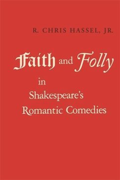Faith and Folly in Shakespeare's Romantic Comedies - Hassel, R Chris