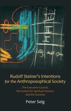 Rudolf Steiner's Intentions for the Anthroposophical Society - Selg, Peter