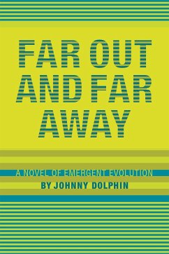 Far Out and Far Away: A Novel of Emergent Evolution - Allen, John Dolphin, Johnny