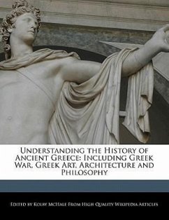 Understanding the History of Ancient Greece: Including Greek War, Greek Art, Architecture and Philosophy - McHale, Kolby