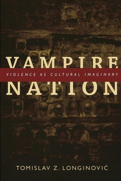 Vampire Nation: Violence as Cultural Imaginary - Longinovic, Tomislav Z.