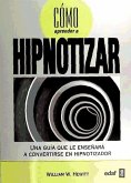 Cómo aprender a hipnotizar : una guía que le enseñará a convertirse en hipnotizador