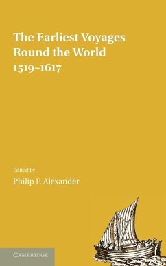 The Earliest Voyages Round the World, 1519 1617 - Alexander, Philip F.