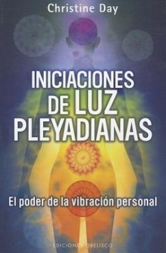 Iniciaciones de Luz Pleyadianas: El Poder de la Vibracion Personal = Pleiadian Light Initiations - Day, Christine