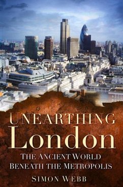 Unearthing London: The Ancient World Beneath the Metropolis - Webb, Simon