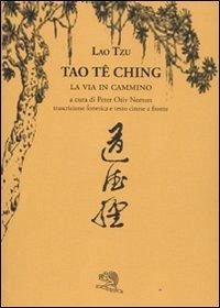 Tao Te Ching. La via in cammino. Trascrizione fonetica e testo cinese a fronte - Lao Tzu