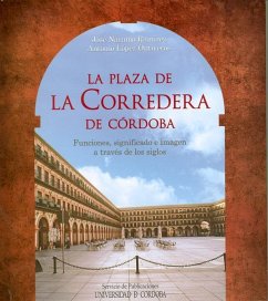 La plaza de la Corredera de Córdoba : funciones, significado e imagen a través de los siglos - López Ontiveros, Antonio; Naranjo Ramírez, José