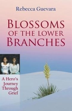 Blossoms of the Lower Branches, a Hero's Journey Through Grief - Guevara, Rebecca