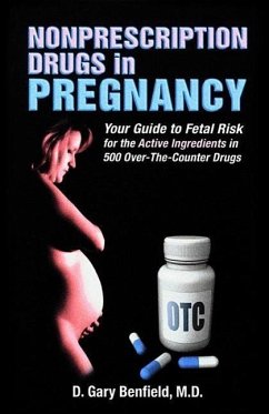 Nonprescription Drugs in Pregnancy: Your Pocket Guide to Fetal Risk for the Active Ingredients in 500 Over-The-Counter Drugs - Benfield, D. Gary