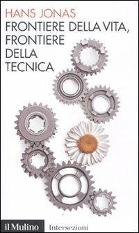 Frontiere della vita, frontiere della tecnica