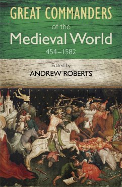 The Great Commanders of the Medieval World 454-1582 - Roberts, Andrew