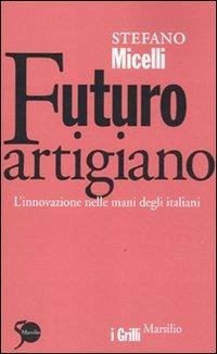 Cover Futuro artigiano. L'innovazione nelle mani degli italiani