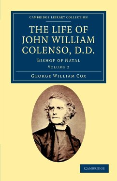 The Life of John William Colenso, D.D. - Volume 2 - Cox, George William
