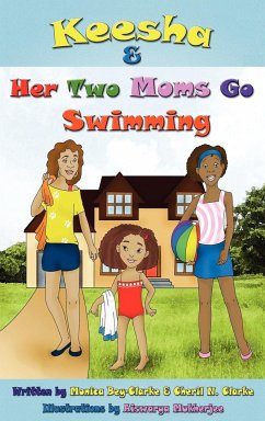 Keesha & Her Two Moms Go Swimming - Bey-Clarke, Monica; Clarke, Cheril N.
