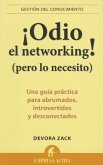 Odio el Networking! (Pero Lo Necesito): Una Guia Practica Para Abrumados, Introvertidos y Desconectados = Networking for People Who Hate Networking