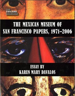 The Mexican Museum of San Francisco Papers, 1971-2006 - Davalos, Karen Mary