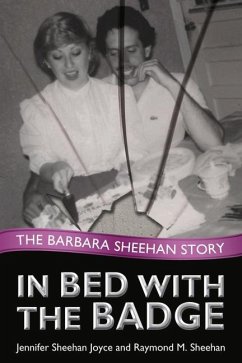 In Bed with the Badge: The Barbara Sheehan Story - Sheehan Joyce, Jennifer; Sheehan, Raymond